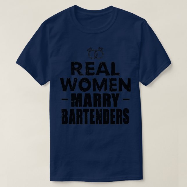 Bartender Real Women marry Bartender T-Shirt (Design Front)