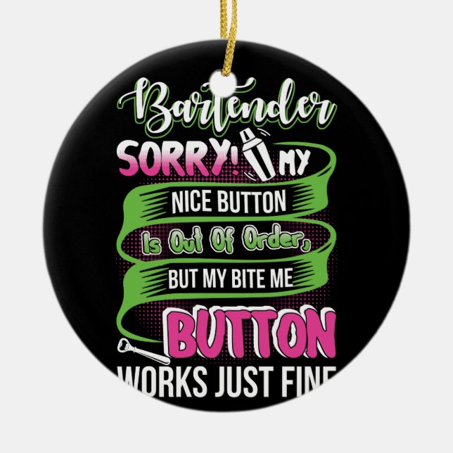 Bartender Sorry My Nice Button Is Out Order Ceramic Ornament (Front)