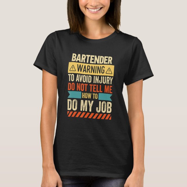 Bartender Warning  Sarcastic Bartender Quote T-Shirt (Front)