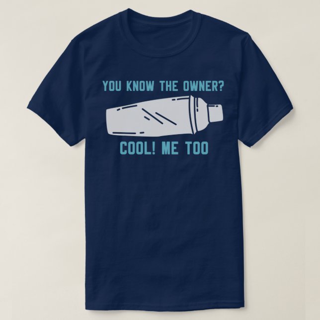 Bartender You Know The Owner 1 T-Shirt (Design Front)