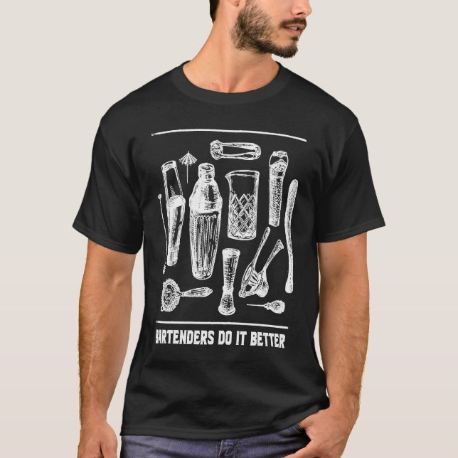 Bartenders Do It Better Bartending  Mixologist Hum T-Shirt (Front)