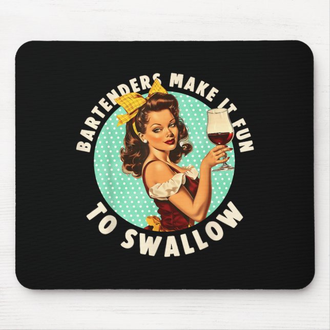 Bartenders Make It Fun To Swallow Shirt  Mouse Pad (Front)