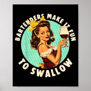 Bartenders Make It Fun To Swallow Shirt  Poster