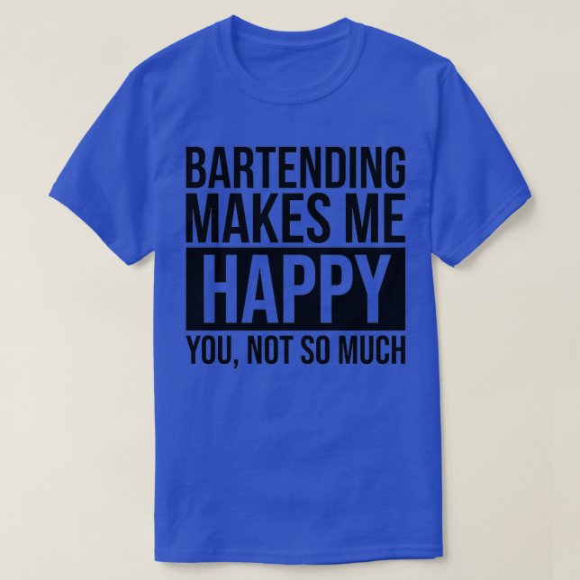 Bartending Makes Me Happy Gift For Bartenders 2 T-Shirt (Design Front)