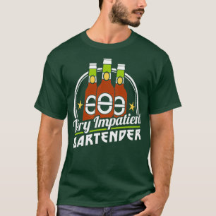 Bartending Outfit Very Impatient Bartender Drinkin T-Shirt