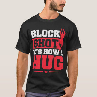 Basball Player Block Shot Its How I Hug Basball T-Shirt