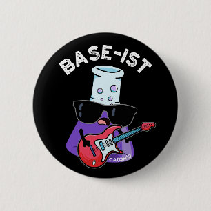 Base-ist Funny Chemistry Pun Dark BG 2 Inch Round Button