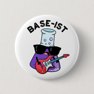 Base-ist Funny Chemistry Puns  2 Inch Round Button