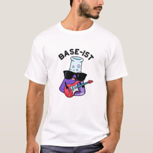 Base-ist Funny Chemistry Puns  T-Shirt