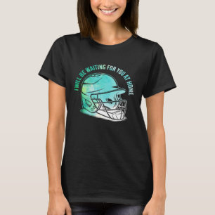 BasebaIl I Will Be Waiting For You At Home Funny S T-Shirt