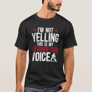 Baseball Catcher Dad Voice Dad Of A Baseball Catch T-Shirt