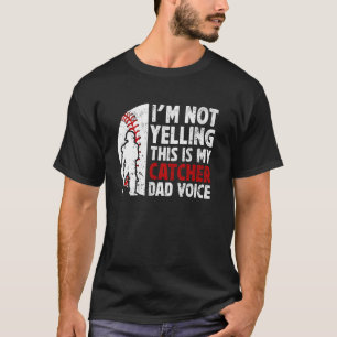 Baseball Catcher Dad Voice Dad Of A Baseball Catch T-Shirt