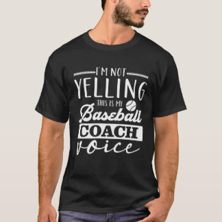 Baseball Coach I m Not Yelling Baseball Coach Voic T-Shirt