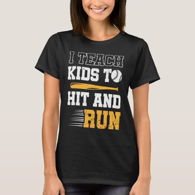 Baseball Coach I Teach Kids To Hit And Run Basebal T-Shirt (Front)