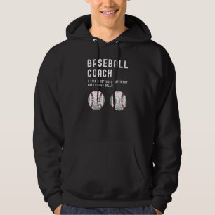 Baseball Coach Like A Softball But With Bigger Bal Hoodie