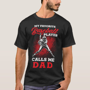 Baseball Dad  My favorite Baseball Player calls me T-Shirt