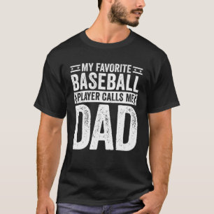 Baseball Dad My Favorite Baseball Player Calls Me T-Shirt