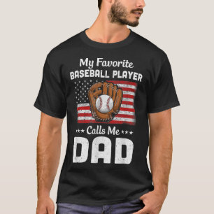 Baseball Dad My Favourite Baseball Player Calls Me T-Shirt