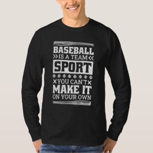 Baseball Is A Team Sport You Can'T Make It On Your T-Shirt