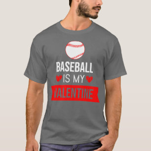 Baseball is My Valentine Cute Valentines Day Gift T-Shirt