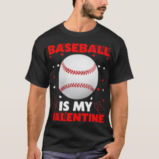 Baseball Is My Valentine Gift Baseball Valentine's T-Shirt