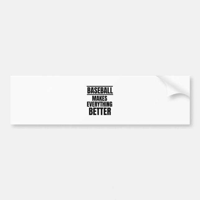 Baseball make everything better bumper sticker (Front)