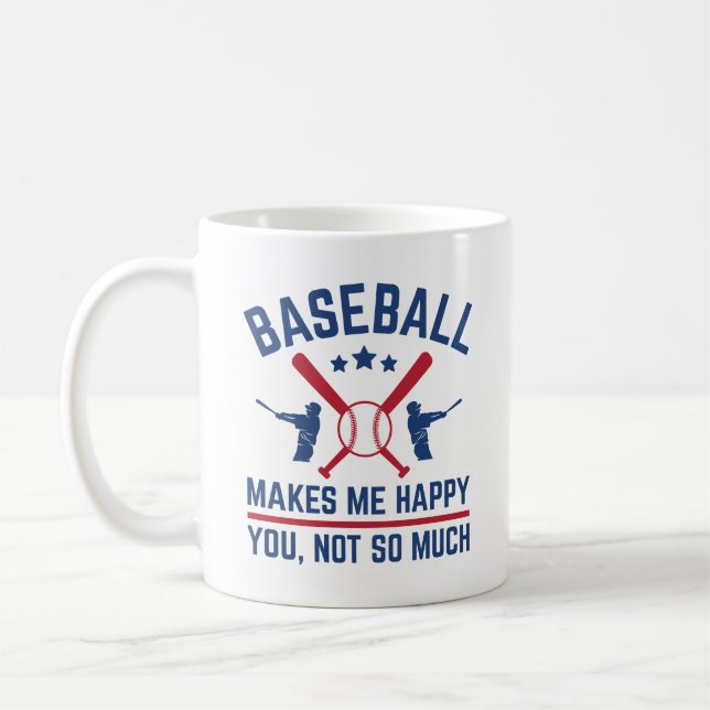 Baseball Makes Me Happy You Not So Much Coffee Mug (Left)