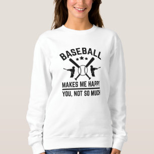 Baseball Makes Me Happy You Not So Much Sweatshirt
