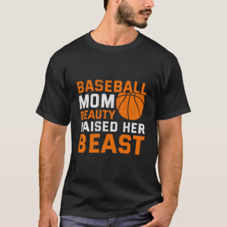 Baseball Mom Beauty Raised Her Beast T-Shirt