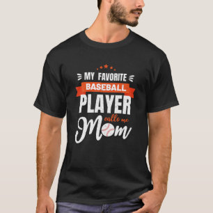 Baseball Mom My Favourite Baseball Player Calls Me T-Shirt
