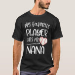 Baseball My Favourite Player Calls Me Nana T-Shirt<br><div class="desc">Baseball My Favourite Player Calls Me Nana</div>