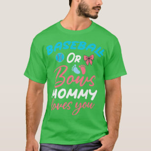 Baseball or Bow Mommy Loves You Baseball Gender Re T-Shirt