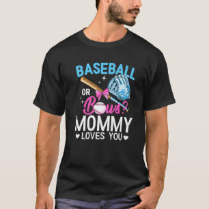 Baseball Or Bows Mommy Loves You Gender Reveal Pin T-Shirt