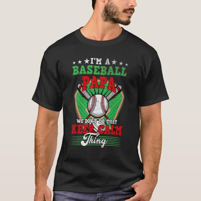 Baseball Papa Don't Do That Keep Calm Thing T-Shirt (Front)
