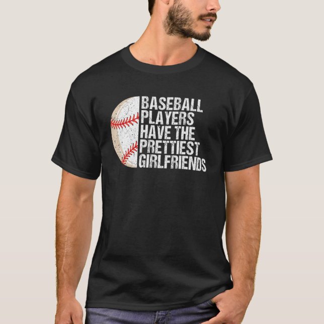 Baseball Players Have the Prettiest Girlfriends  1 T-Shirt (Front)