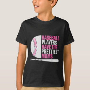 Baseball Players Have The Prettiest Moms Baseball  T-Shirt