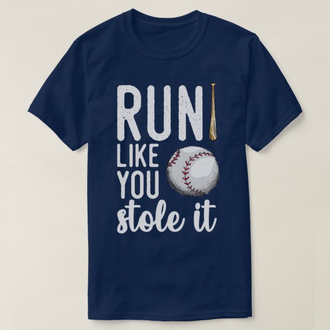 Baseball Run Like You Stole It T-Shirt (Design Front)