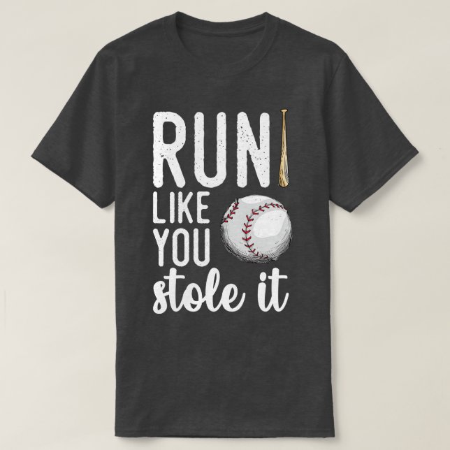 Baseball Run Like You Stole It T-Shirt (Design Front)