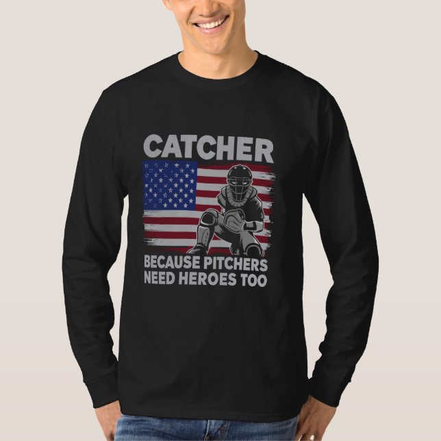 Baseball Softball Catcher because Pitchers need He T-Shirt (Front)