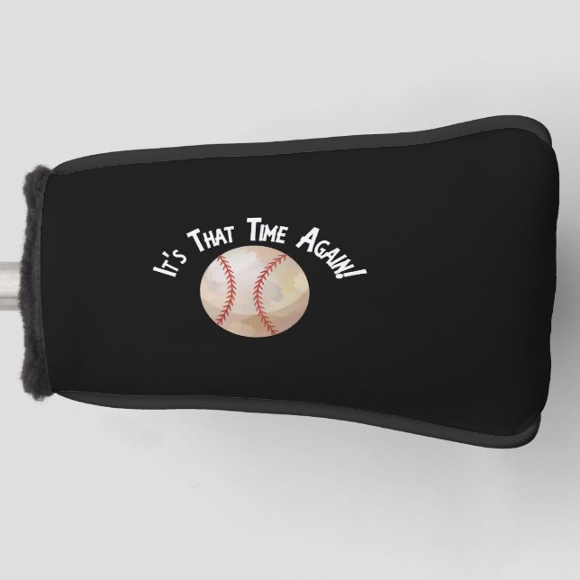 Baseball Softball It's That Time Again Super Fan Golf Head Cover (Front)