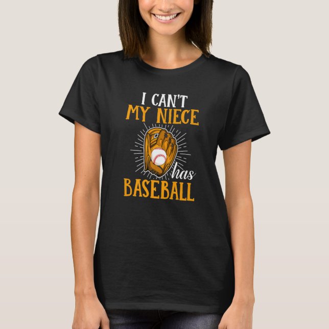 Baseball Sports Enthusiast I Can't My Niece Has Ba T-Shirt (Front)