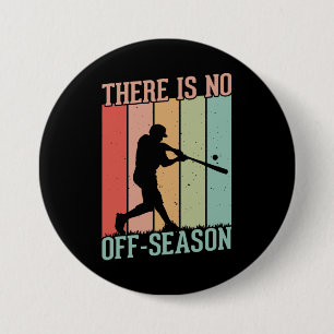 Baseball There is No Off Season 3 Inch Round Button