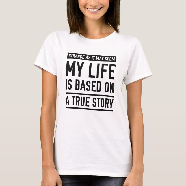 Based On A True Story T-Shirt (Front)