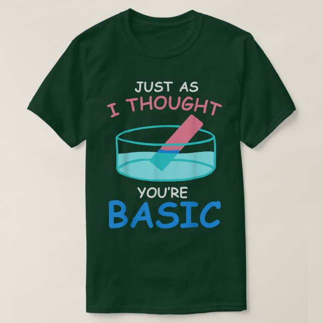 Basic Litmus test funny Science Chemistry gift for T-Shirt (Design Front)