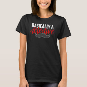 Basically A Detective Moustache True Crime T-Shirt