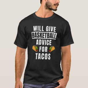 Basketball Advice For Tacos Coaching Basketball C T-Shirt