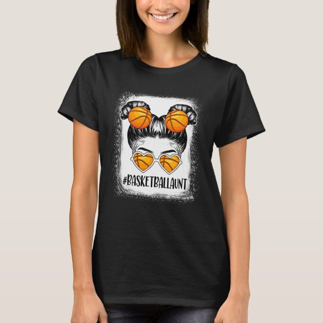 Basketball Aunt Life Messy Bun Girl Women Mother s T-Shirt (Front)