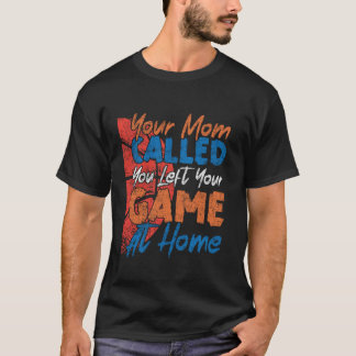 Basketball Bball Your Mom Called You Left Your Gam T-Shirt