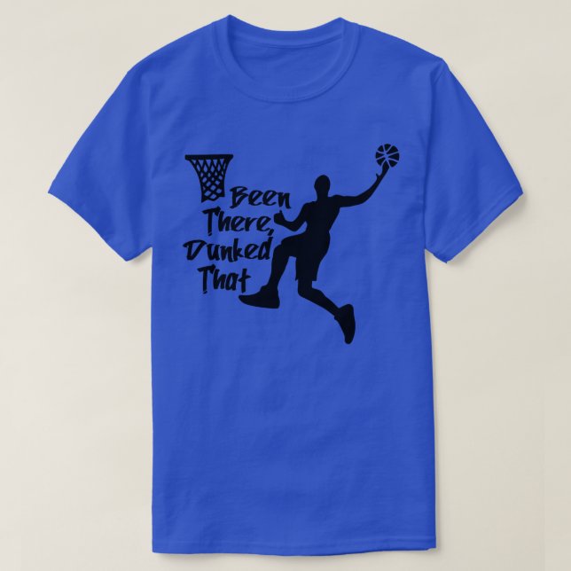 Basketball Been There Dunked That T-Shirt (Design Front)