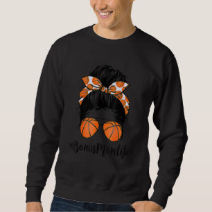Basketball Bonus Mom Life Messy Bun Proud Women Ba Sweatshirt